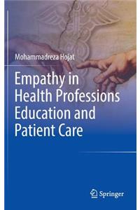 Empathy in Health Professions Education and Patient Care