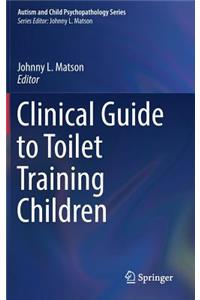 Clinical Guide to Toilet Training Children