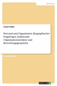 Personal und Organisation. Biographischer Fragebogen, funktionale Organisationsstruktur und Bewerbungsgespräche