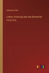 Luthers Vorlesung über den Römerbrief 1515/1516