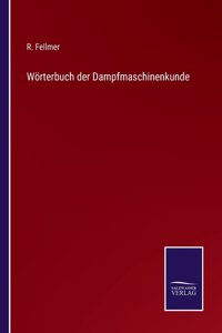 Wörterbuch der Dampfmaschinenkunde