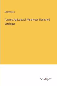 Toronto Agricultural Warehouse Illustrated Catalogue