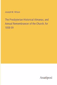 Presbyterian Historical Almanac, and Annual Remembrancer of the Church, for 1858-59
