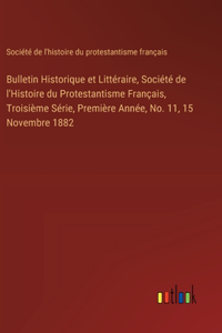 Bulletin Historique et Littéraire, Société de l'Histoire du Protestantisme Français, Troisième Série, Première Année, No. 11, 15 Novembre 1882