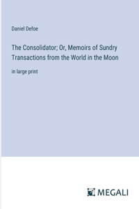 The Consolidator; Or, Memoirs of Sundry Transactions from the World in the Moon