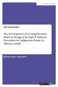 The Development of a Comprehensive Protocol Designed for Type II Diabetes Prevention for Indigenous People in Alberta, Canada