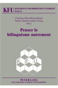 Penser Le Bilinguisme Autrement