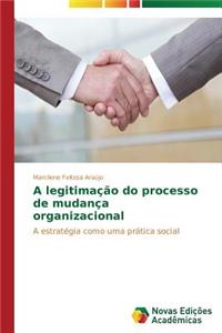 A legitimação do processo de mudança organizacional