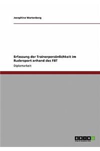 Erfassung der Trainerpersönlichkeit im Rudersport anhand des FBT
