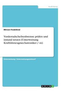 Vorderradscheibenbremse prüfen und instand setzen (Unterweisung Kraftfahrzeugmechatroniker / -in)