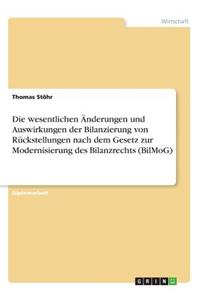 wesentlichen Änderungen und Auswirkungen der Bilanzierung von Rückstellungen nach dem Gesetz zur Modernisierung des Bilanzrechts (BilMoG)