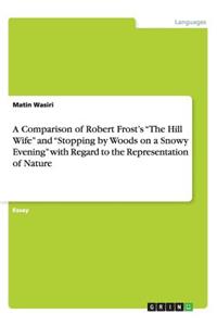 A Comparison of Robert Frost's The Hill Wife and Stopping by Woods on a Snowy Evening with Regard to the Representation of Nature
