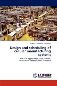 Design and scheduling of cellular manufacturing systems