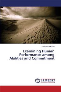 Examining Human Performance among Abilities and Commitment