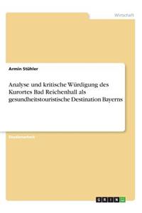 Analyse und kritische Würdigung des Kurortes Bad Reichenhall als gesundheitstouristische Destination Bayerns