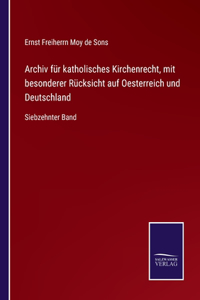 Archiv für katholisches Kirchenrecht, mit besonderer Rücksicht auf Oesterreich und Deutschland