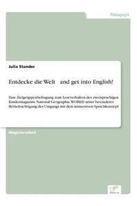 Entdecke die Welt ... and get into English!: Eine Zielgruppenbefragung zum Leseverhalten des zweisprachigen Kindermagazins National Geographic WORLD unter besonderer Berücksichtigung des Umgang
