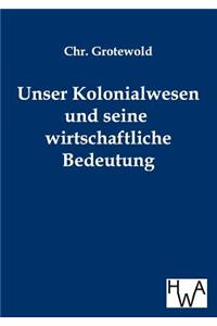Unser Kolonialwesen und seine wirtschaftliche Bedeutung