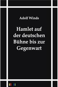 Hamlet auf der deutschen Bühne bis zur Gegenwart