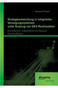 Strategieentwicklung in integrierten Versorgungssystemen unter Nutzung von GKV-Routinedaten