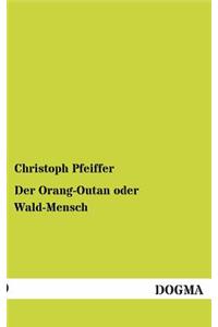 Der Orang-Outan oder Wald-Mensch