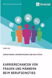 Karrierechancen von Frauen und Männern beim Berufseinstieg. Erwartungen, Wahrnehmungen und Realitäten
