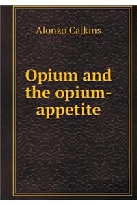 Opium and the Opium-Appetite