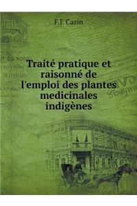 Traité Pratique Et Raisonné de l'Emploi Des Plantes Medicinales Indigènes