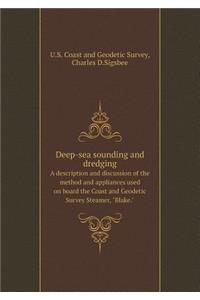 Deep-sea sounding and dredging A description and discussion of the method and appliances used on board the Coast and Geodetic Survey Steamer, Blake