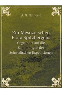 Zur Mesozoischen Flora Spitzbergens Gegründet auf die Sammlungen der Schwedischen Expeditionen