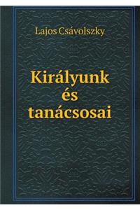 Királyunk és tanácsosai