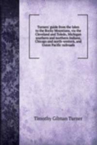 Turners' guide from the lakes to the Rocky Mountians, via the Cleveland and Toledo, Michigan southern and northern Indiana, Chicago and north-western, and Union Pacific railroads