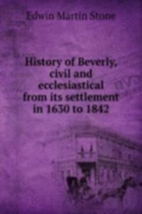 History of Beverly, civil and ecclesiastical from its settlement in 1630 to 1842
