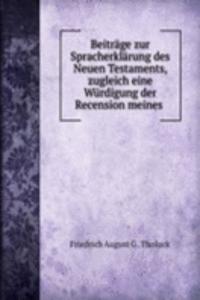 Beitrage zur Spracherklarung des Neuen Testaments, zugleich eine Wurdigung der Recension meines .