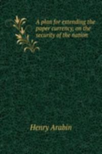 plan for extending the paper currency, on the security of the nation