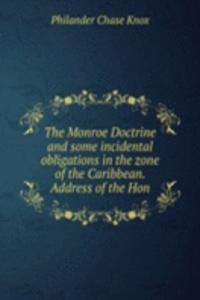 Monroe Doctrine and some incidental obligations in the zone of the Caribbean. Address of the Hon