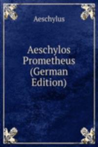 Aeschylos Prometheus (German Edition)