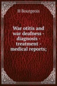 War otitis and war deafness - diagnosis - treatment - medical reports;