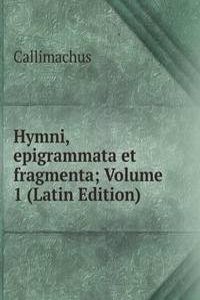 Hymni, epigrammata et fragmenta; Volume 1 (Latin Edition)