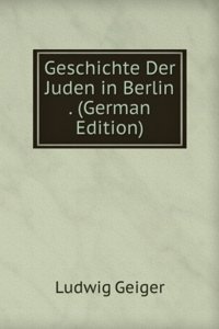 Geschichte Der Juden in Berlin . (German Edition)