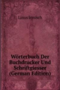 Worterbuch Der Buchdrucker Und Schriftgiesser (German Edition)