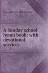 Sunday school hymn book: with devotional services