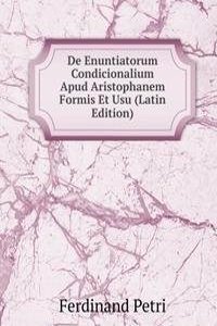 De Enuntiatorum Condicionalium Apud Aristophanem Formis Et Usu (Latin Edition)