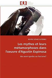 Les Mythes Et Leurs M�tamorphoses Dans l''oeuvre d''agust�n Espinosa