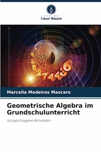 Geometrische Algebra im Grundschulunterricht