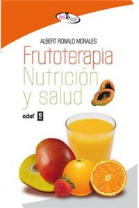 Frutoterapia, Nutricion y Salud: El Poder Terapeutico De Las Frutas, Hortalizas, Verduras, Cereales, Legumbres Y Plantas