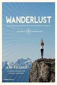 Wanderlust: Una guia para el yogui moderno hacia el descubrimiento de tu mejor yo