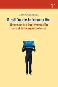 Gestion de informacion. Dimensiones e implementacion para el exito organizacional
