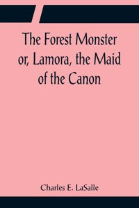 Forest Monster or, Lamora, the Maid of the Canon