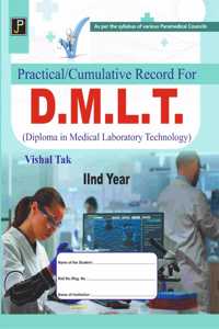 Practical/Cumulative Record for D.M.L.T. (Diploma in Medical Laboratory Technology) 2nd Year. As per the syllabus of various Paramedical Councils.
